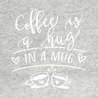Coffee Is A Hug In A Mug T-Shirt